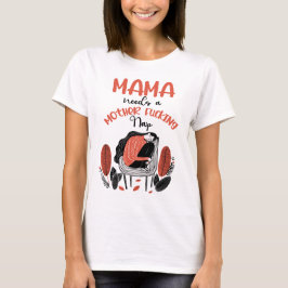 Mamma behöver en Mor F*cking Nap T Shirt