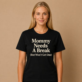 Mamma behöver en paus (men kommer inte att få en) t shirt
