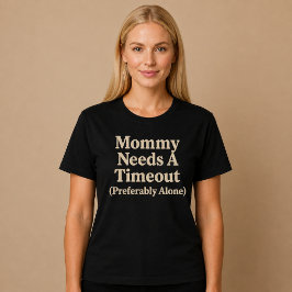 Mamma behöver en time-out (helst ensam) t shirt