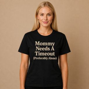 Mamma behöver en time-out (helst ensam) t shirt