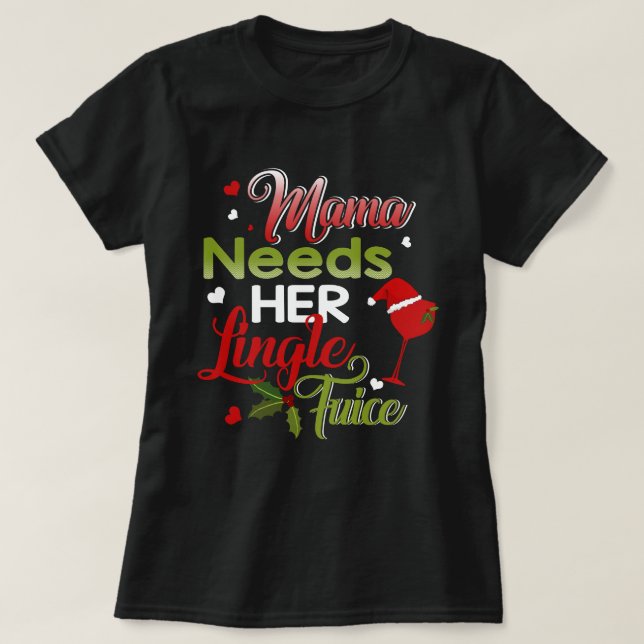 Mamma behöver hennes jingle Juice Vin Älskare jul T Shirt (Design framsida)