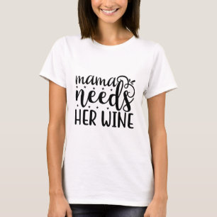 Mamma behöver hennes vin t shirt