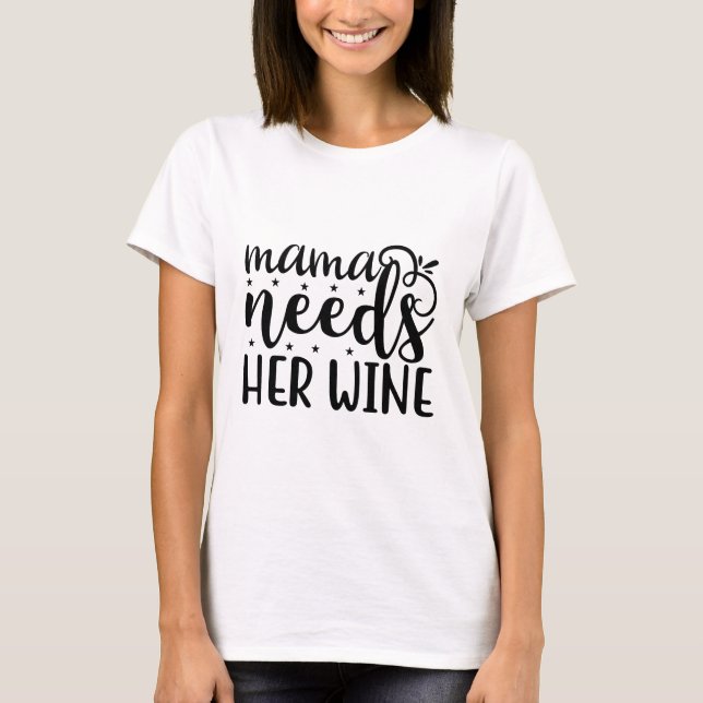 Mamma behöver hennes vin t shirt (Framsida)