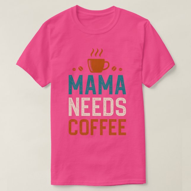 Mamma behöver kaffe 1 t shirt (Design framsida)