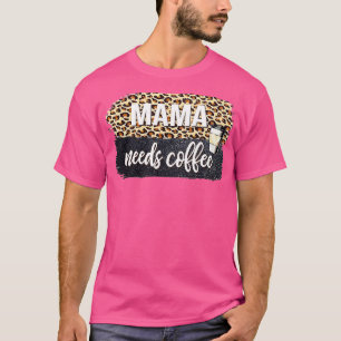 Mamma behöver kaffe Älskare för Mamma koffeine Mor T Shirt