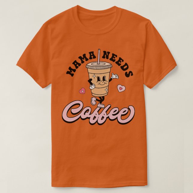 Mamma behöver kaffe Cute Coffee Älskare Mamma Funn T Shirt (Design framsida)