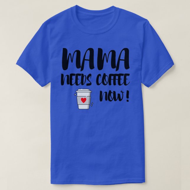 Mamma behöver kaffe nu t shirt (Design framsida)