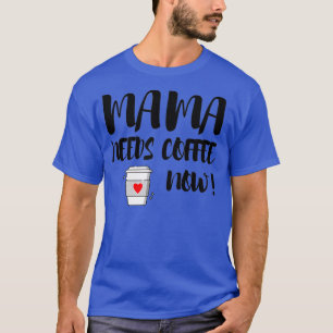 Mamma behöver kaffe nu t shirt