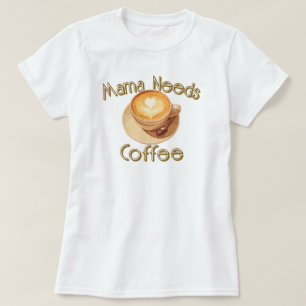 Mamma Behöver Kaffe T Shirt