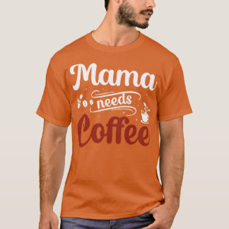 Mamma behöver kaffe t shirt