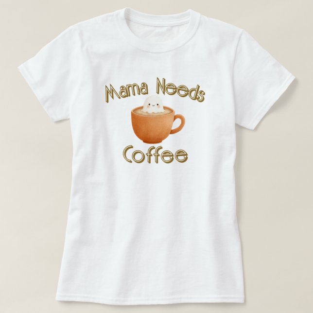Mamma Behöver Kaffe T Shirt (Design framsida)