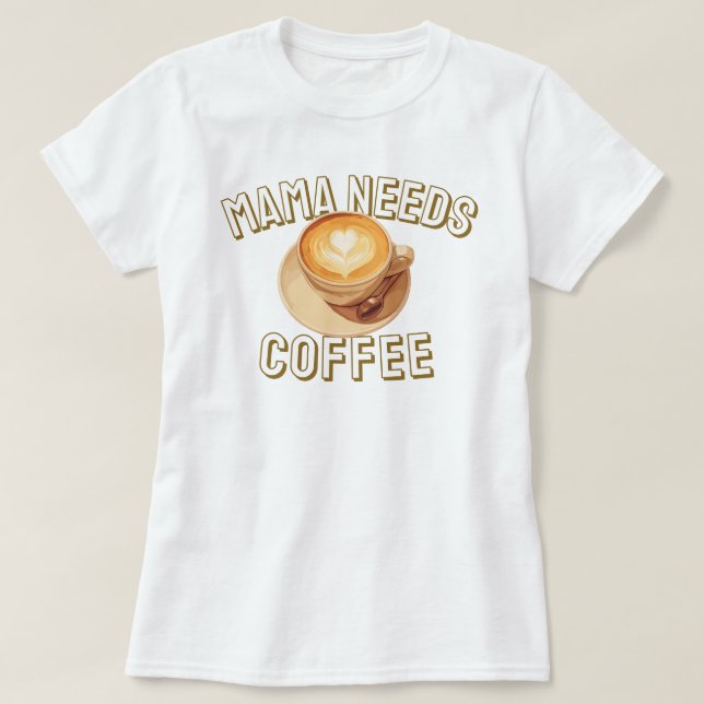Mamma Behöver Kaffe T Shirt (Design framsida)