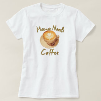 Mamma Behöver Kaffe T Shirt