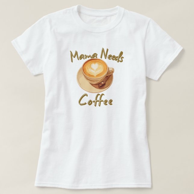 Mamma Behöver Kaffe T Shirt (Design framsida)