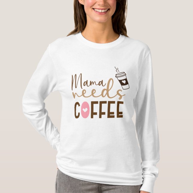Mamma Behöver Kaffe T Shirt (Framsida)