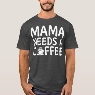 Mamma behöver kaffe Vit 2 T Shirt