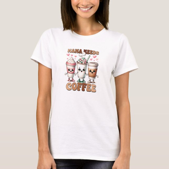 Mamma behöver kaffeklustik Mor dag T Shirt (Framsida)