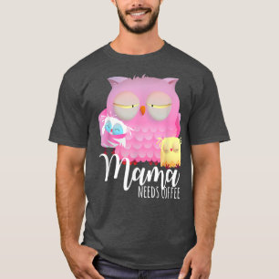 Mamma behöver kaffet Nattnatten Uggla, trött Uggla T Shirt