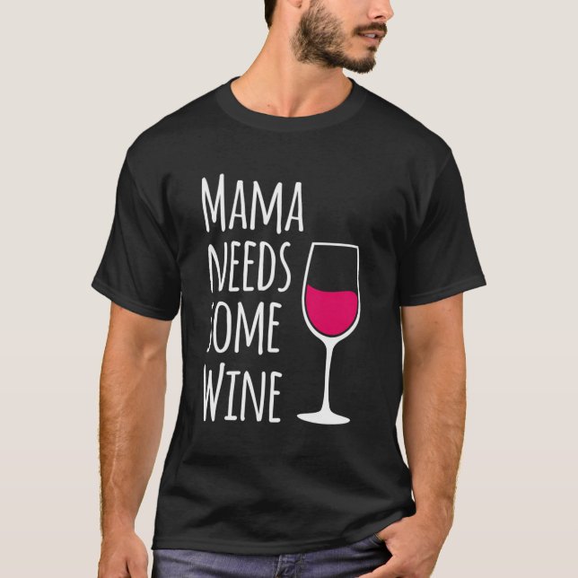 Mamma behöver lite Vin-lustig Mamma som dricker Vi T Shirt (Framsida)