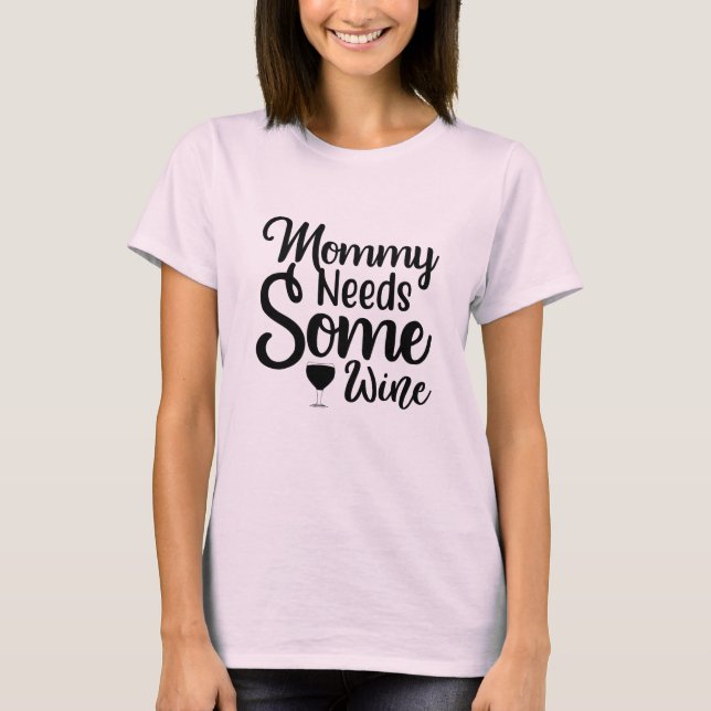 Mamma behöver lite Vin T Shirt (Framsida)