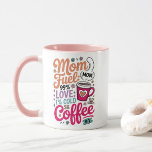 Mamma bränsle: 99 % Kärlek, 1 % Kall kaffe Mugg