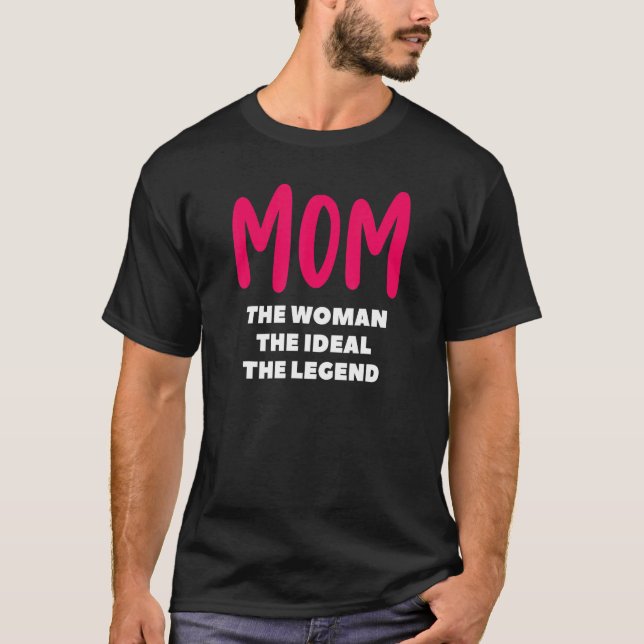 Mamma den kvinna som är idealisk för Mor i legend  T Shirt (Framsida)