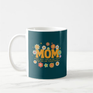 Mamma, du är det glue som håller oss samman kaffemugg