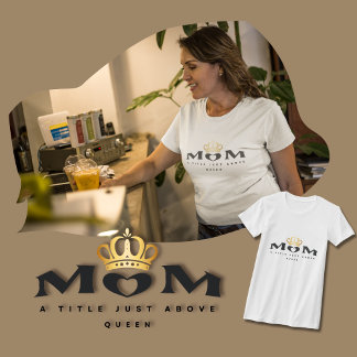 Mamma: En titel precis ovanför drottning T-Shirt