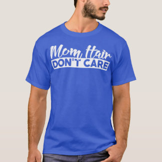 Mamma Hair Dont Care T Shirt