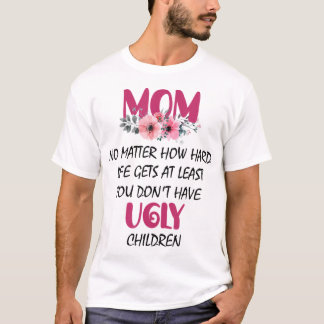 Mamma har åtminstone inga fula barn i Mor T Shirt