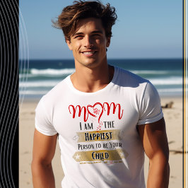Mamma, jag är den lyckligaste personen som är ditt t shirt