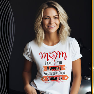 Mamma, jag är den lyckligaste som är din dotter t shirt