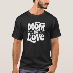 Mamma = Kärlek - har alltid, kommer alltid att T Shirt