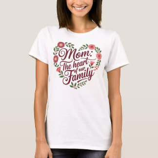 Mamma: Kärnan i vår familj - en vacker Blommigt T Shirt