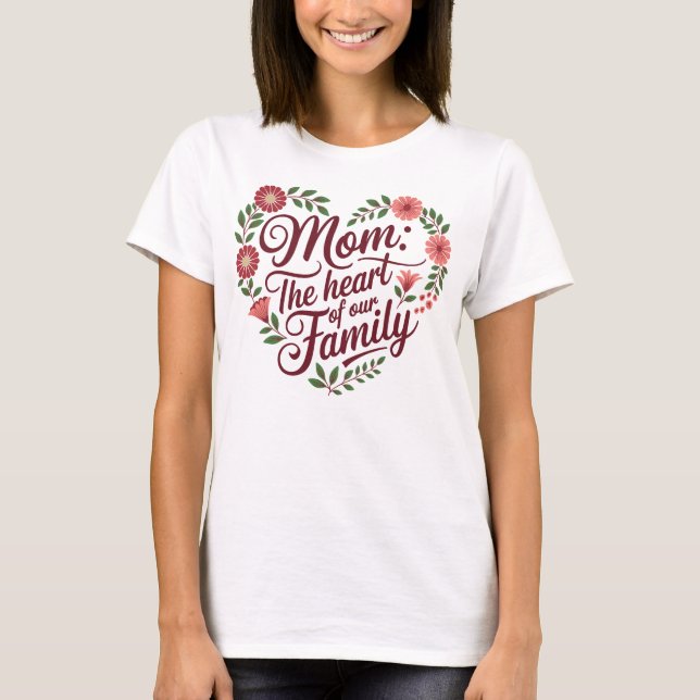 Mamma: Kärnan i vår familj - en vacker Blommigt T Shirt (Framsida)
