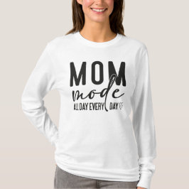 Mamma-läge hela dagen varje dag t shirt