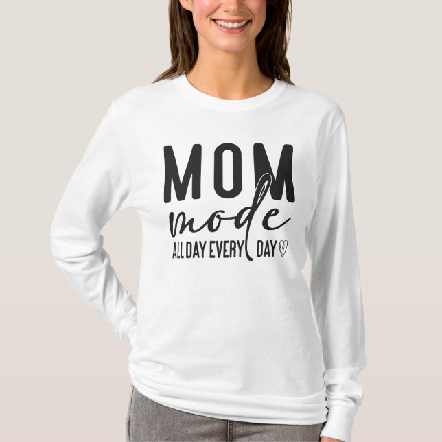 Mamma-läge hela dagen varje dag t shirt (Framsida)