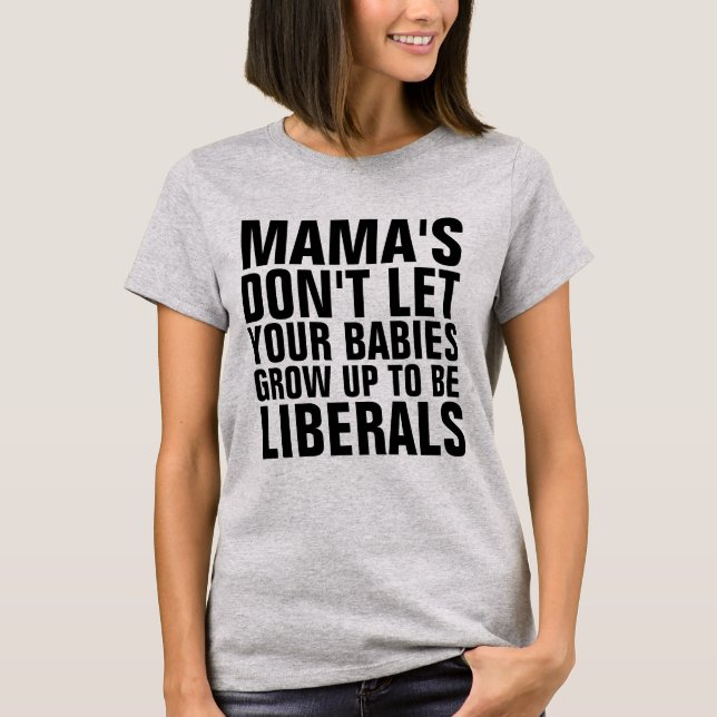 MAMMA LÅT INTE DIN SPÄDBARN GROW VARA LIBERALER T SHIRT (Framsida)