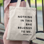 Mamma Life | Roligt Slogan Modern Minimalist Moder Tygkasse<br><div class="desc">Snyggten "Ingenting i den här väskan tillhör för mig" och "#momlife"-anpassningsbarna citerar konsthjälp i modern minimalistisk typografi. Perfektens gåva till speciella mamma på hennes födelsedag eller mors dag för att fira hela sak moderskap!</div>