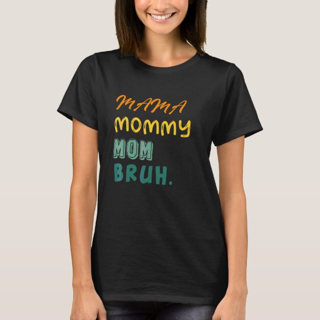 Mamma Mamma Bruh Cute Coola Boy och Mamma Life T Shirt (Framsida)