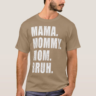 Mamma Mamma Bruh Mamma me Mamma för kvinnor T Shirt
