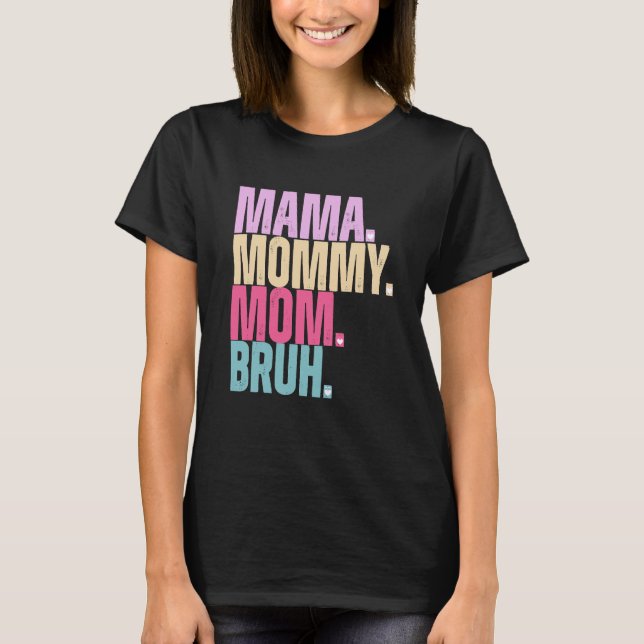 Mamma Mamma Bruh T-Shirt (Framsida)