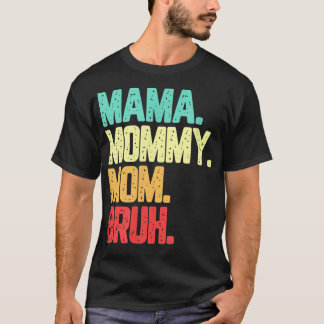 Mamma Mamma Mamma Bruh Funny Saynig  T Shirt