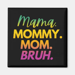 MAMMA MAMMA MAMMA BRUH MAGNET