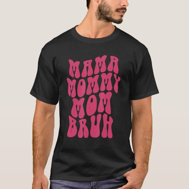 Mamma Mamma Mamma Bruh Mamma 5 T Shirt (Framsida)