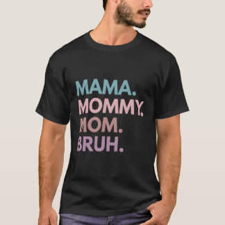 Mamma Mamma Mamma Bruh T Shirt