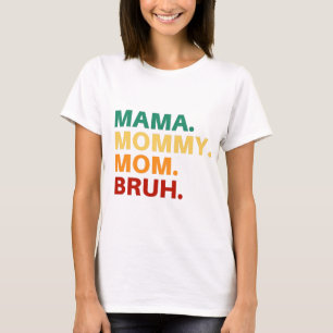 Mamma mamma mamma bruh t shirt
