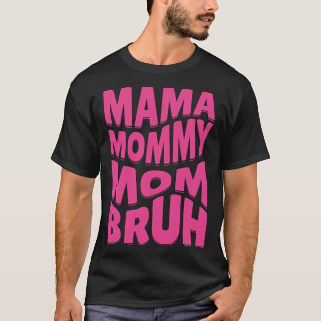 Mamma Mamma Mamma Bruh T Shirt (Framsida)