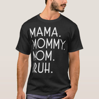 Mamma Mamma Mamma Bruh T Shirt