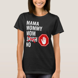 Mamma Mamma Mamma NO Bruh T Shirt